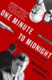 One minute to midnight : Kennedy, Khrushchev, and Castro on the brink of nuclear war  Cover Image