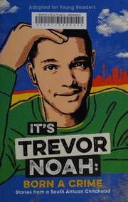 It's Trevor Noah : born a crime : stories from a South African childhood  Cover Image