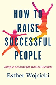 How to raise successful people : simple lessons for radical results  Cover Image