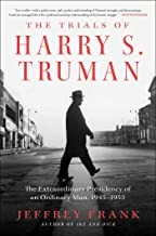 The trials of Harry S. Truman : the extraordinary presidency of an ordinary man, 1945-1953  Cover Image