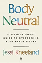 Body neutral : a revolutionary guide to overcoming body image issues  Cover Image