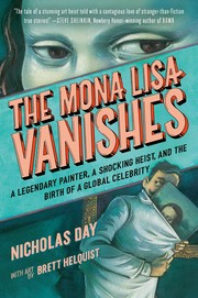The Mona Lisa vanishes : a legendary painter, a shocking heist, and the birth of a global celebrity  Cover Image