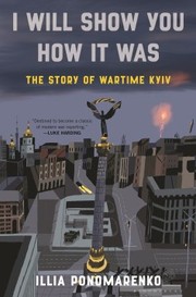 I will show you how it was :  the story of wartime Kyiv /  Cover Image