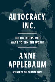 Autocracy, Inc. : the dictators who want to run the world Book cover