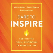 Dare to inspire sustain the fire of inspiration in work and life /  Cover Image