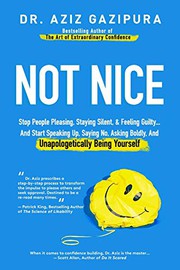 Not nice : stop people pleasing, staying silent, & feeling guilty ... and start speaking up, saying no, asking boldly, and unapologetically being yourself Book cover