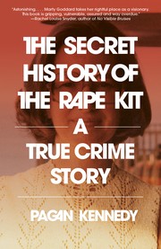 The secret history of the rape kit : a true crime story Book cover