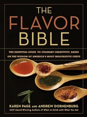 The flavor bible : the essential guide to culinary creativity, based on the wisdom of America's most imaginative chefs  Cover Image