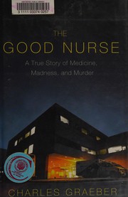 The good nurse : a true story of medicine, madness, and murder Cover Image