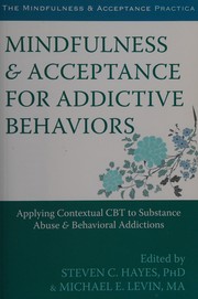 Mindfulness & acceptance for addictive behaviors : applying contextual CBT to substance abuse & behavioral addictions  Cover Image