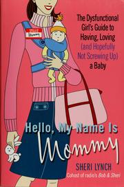 Hello, my name is Mommy : the dysfunctional girl's guide to having, loving (and hopefully not screwing up) a baby  Cover Image