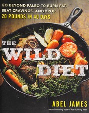 The wild diet : get back to your roots, burn fat, and drop up to 20 pounds in 40 days  Cover Image