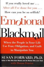 Emotional blackmail : when the people in your life use fear, obligation and guilt to manipulate you  Cover Image