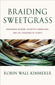 Braiding sweetgrass : indigenous wisdom, scientific knowledge, and the teachings of plants Book cover