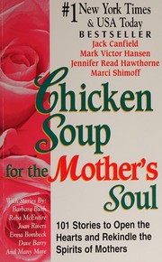 Chicken soup for the mother's soul :101 stories to open the hearts and rekindle the spirits of mothers  Cover Image