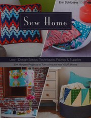 Sew home : learn design basics, techniques, fabrics & supplies : 30+ modern projects to turn a house into YOUR home  Cover Image