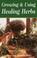 Go to record Growing & using the healing herbs