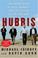 Go to record Hubris : the inside story of spin, scandal, and the sellin...