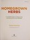 Go to record Homegrown herbs: a complete guide to growing, using, and e...