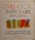 Go to record Organic body care recipes: 175 homemade herbal formulas fo...