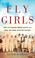 Go to record Fly girls how five daring women defied all odds and made a...