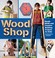 Go to record Wood shop : handy skills and creative building projects fo...
