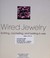 Go to record Wired jewelry : knitting, crocheting, and twisting in wire