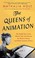 Go to record The queens of animation the untold story of the women who ...