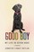 Go to record Good boy:  My life in seven dogs
