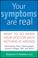 Go to record Your symptoms are real : what to do when your doctor says ...