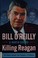Go to record Killing Reagan the violent assault that changed a presidency