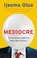 Go to record Mediocre : the dangerous legacy of white male America