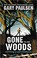 Go to record Gone to the woods : surviving a lost childhood