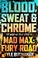 Go to record Blood, sweat & chrome : the wild and true story of Mad Max...