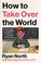 Go to record How to take over the world : practical schemes and scienti...