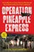 Go to record Operation Pineapple Express : the incredible story of a gr...