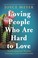 Go to record Loving people who are hard to love transforming your world...