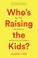 Go to record Who's raising the kids? : big tech, big business, and the ...
