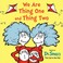 Go to record We are Thing One and Thing Two
