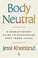 Go to record Body neutral : a revolutionary guide to overcoming body im...