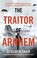 Go to record The traitor of Arnhem : the untold story of WWII's greates...