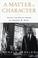 Go to record A matter of character : inside the White House of George W...