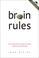Go to record Brain rules : 12 principles for surviving and thriving at ...