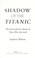 Go to record Shadow of the Titanic : the extraordinary stories of those...