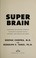 Go to record Super brain : unleashing the explosive power of your mind ...