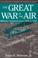 Go to record The Great War in the air : military aviation from 1909 to ...