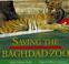Go to record Saving the Baghdad Zoo : a true story of hope and heroes