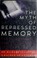 Go to record The myth of repressed memory : false memories and allegati...