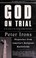 Go to record God on trial : dispatches from America's religious battlef...