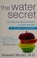 Go to record The water secret : the cellular breakthrough to look and f...